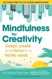 Mindfulness for Creativity: Adapt, Create and Thrive In A Frantic World