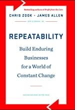 Repeatability: Build Enduring Businesses for a World of Constant Change Repeatability: Build Enduring Businesses for a World of Constant Change