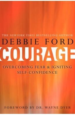 Courage:Over Comming Fear & Igniting Self Confidence
