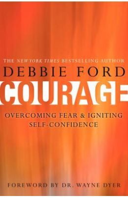 Courage:Over Comming Fear & Igniting Self Confidence Courage:Over Comming Fear & Igniting Self Confidence