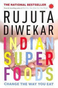 Indian Superfoods : Change The Way You Eat Indian Superfoods : Change The Way You Eat