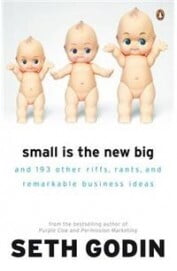 Small Is The New Big - And 183 Other Rifts Rants & Remarkable Business Ideas Small Is The New Big - And 183 Other Rifts Rants & Remarkable Business Ideas