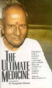 The Ultimate Medicine: As Prescribed by Sri Nisargadatta The Ultimate Medicine: As Prescribed by Sri Nisargadatta