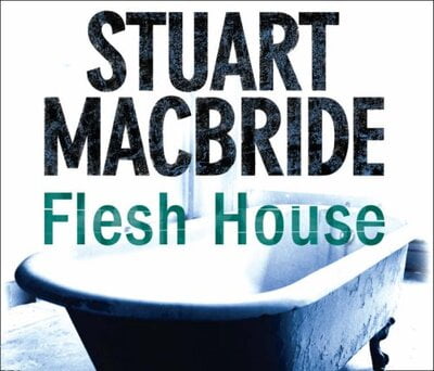 Flesh House. Stuart Macbride