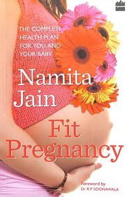 Fit Pregnancy : The Complete Health Plan For You And Your Baby