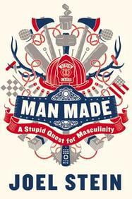 Man Made: A Stupid Quest for Masculinity