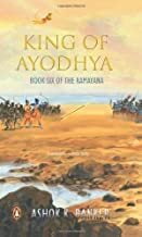 King Of Ayodhya Book Six The Ramayana